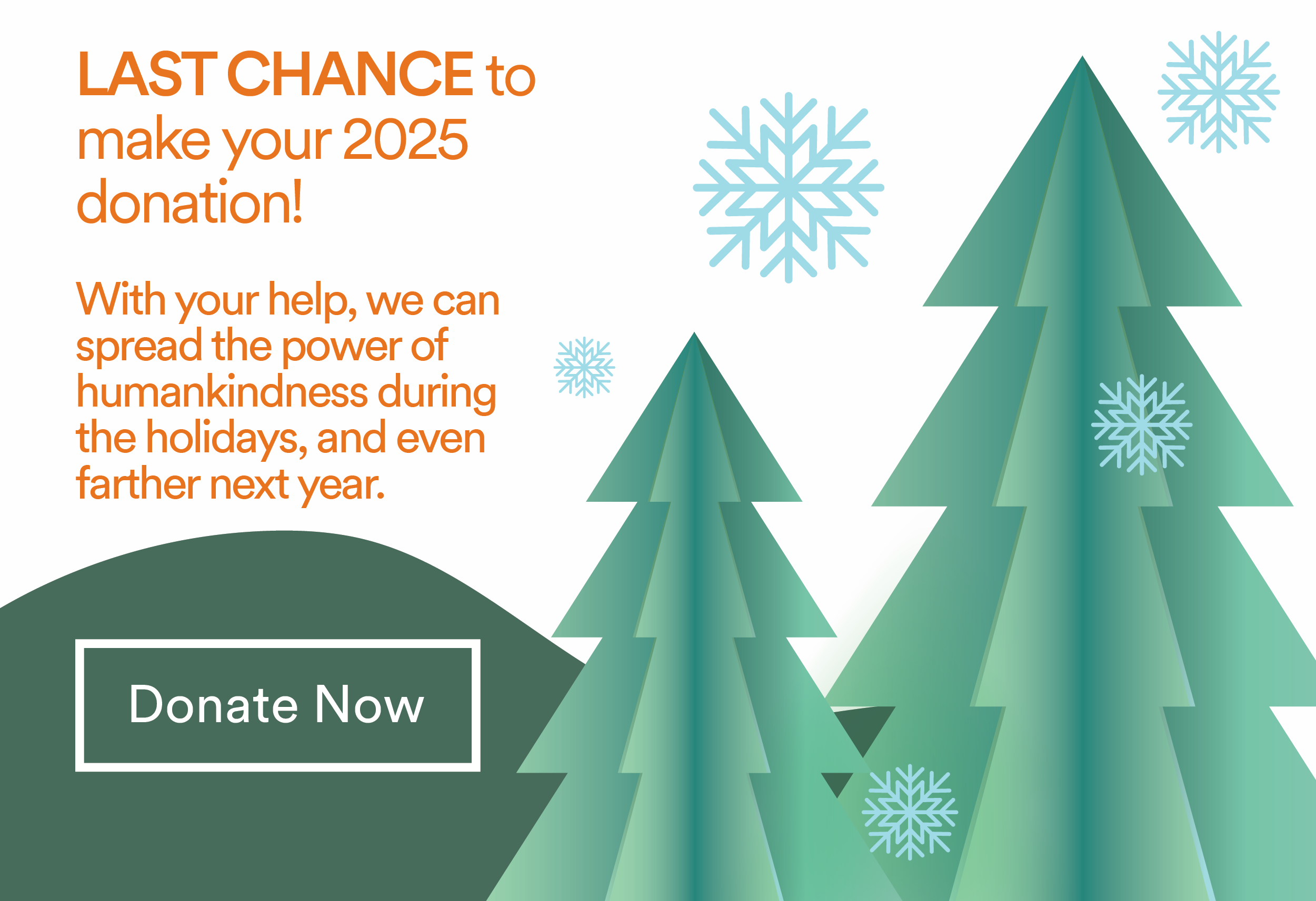 Last chance to make your 2025 donation! With your help, we can spread the power of humankindness during the holidays, and even farther next year. Donate now. 